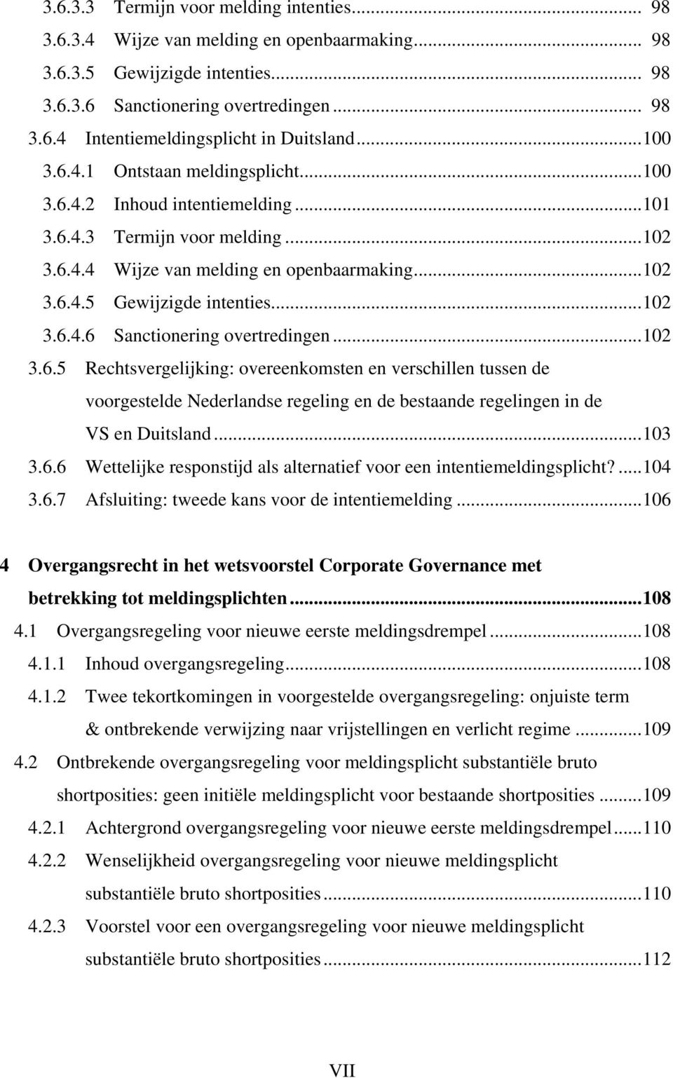 ..102 3.6.4.6 Sanctionering overtredingen...102 3.6.5 Rechtsvergelijking: overeenkomsten en verschillen tussen de voorgestelde Nederlandse regeling en de bestaande regelingen in de VS en Duitsland.