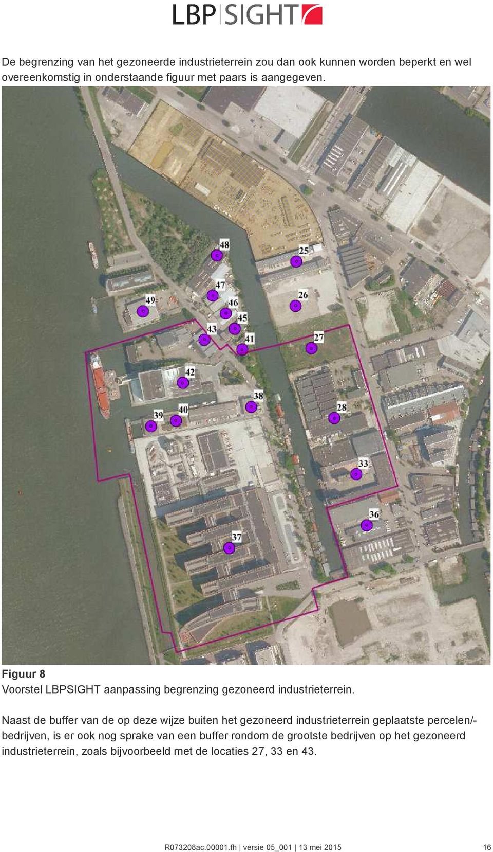 Naast de buffer van de op deze wijze buiten het gezoneerd industrieterrein geplaatste percelen/- bedrijven, is er ook nog sprake van