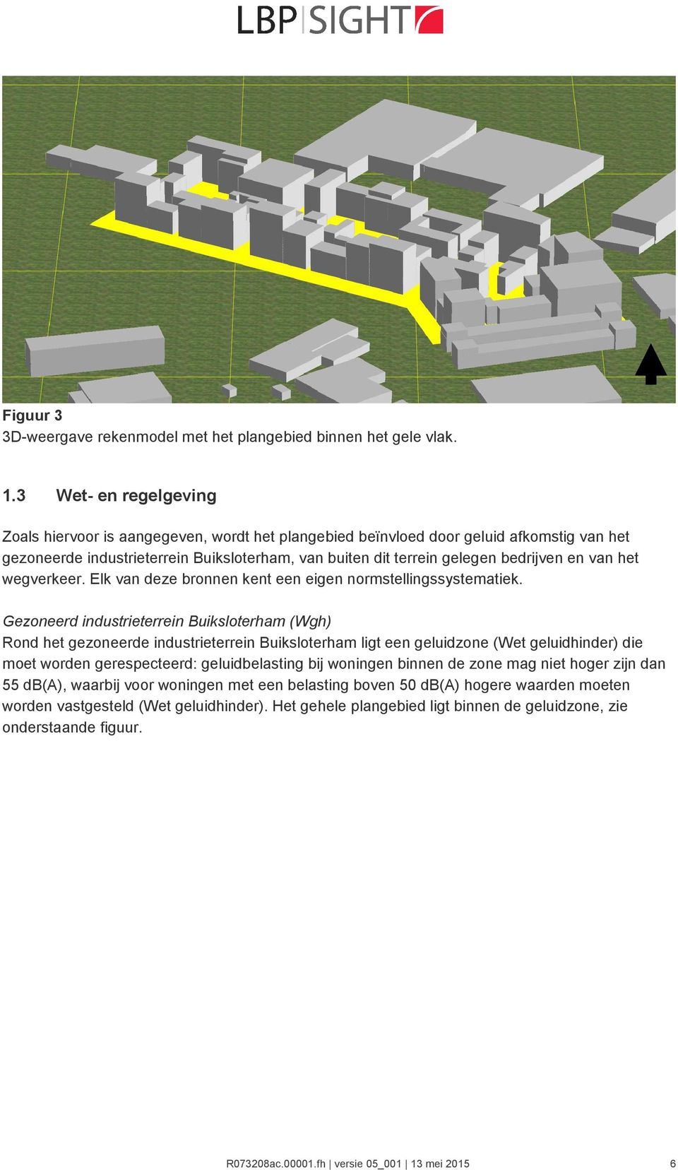 van het wegverkeer. Elk van deze bronnen kent een eigen normstellingssystematiek.