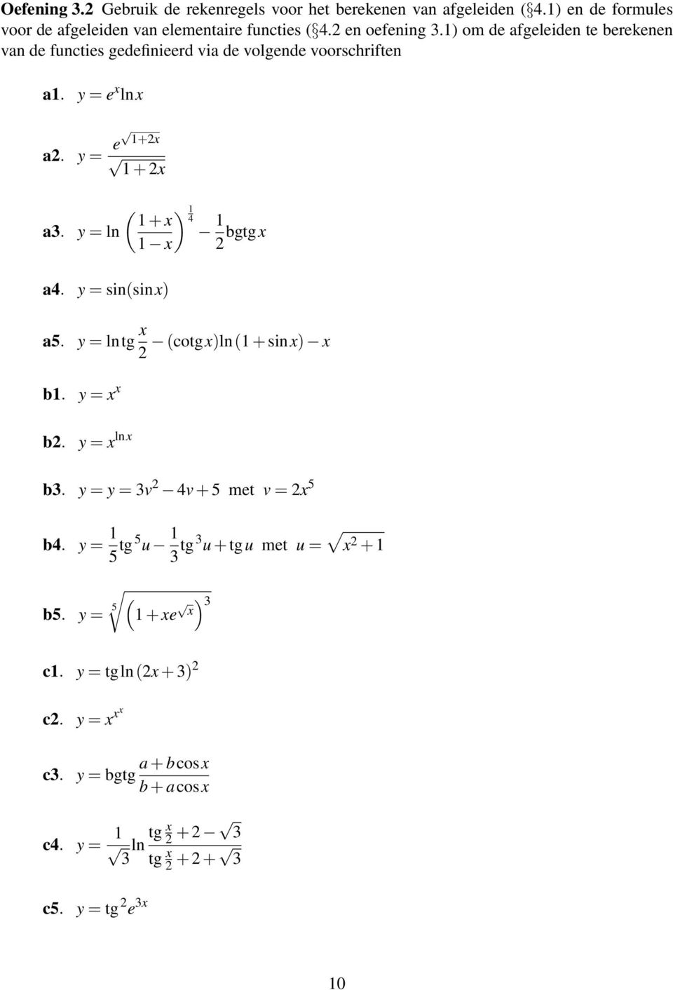 y = sin(sinx) ( ) + x 4 x 2 bgtgx a5. y = lntg x (cotgx)ln( + sinx) x 2 b. y = x x b2. y = x lnx b3. y = y = 3v 2 4v + 5 met v = 2x 5 b4.