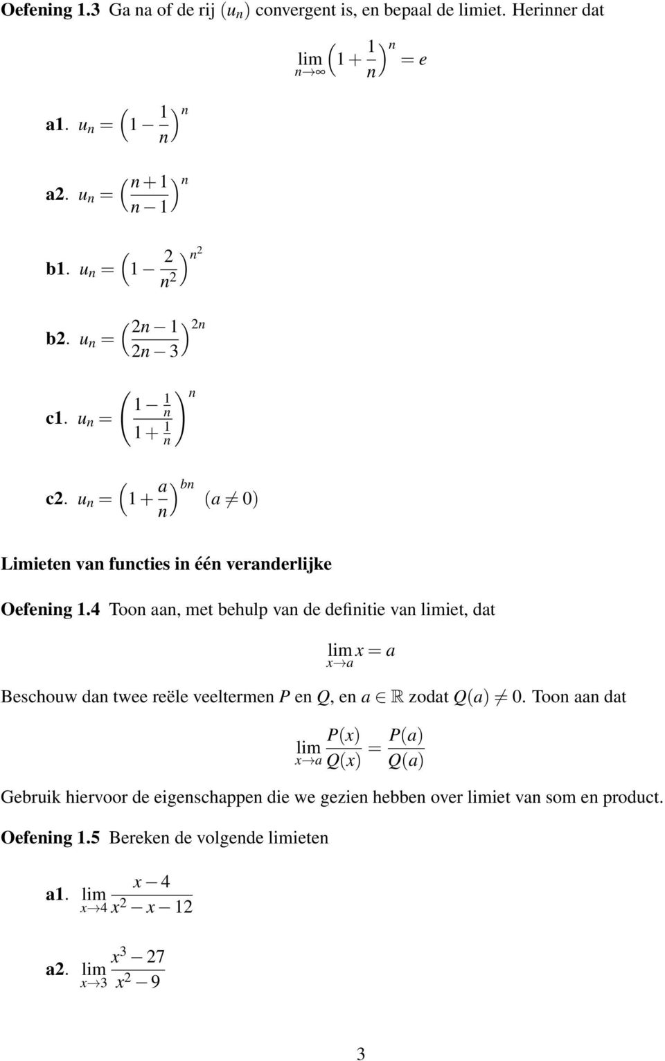 4 Toon aan, met behulp van de definitie van limiet, dat lim x = a x a Beschouw dan twee reële veeltermen P en Q, en a R zodat Q(a) 0.