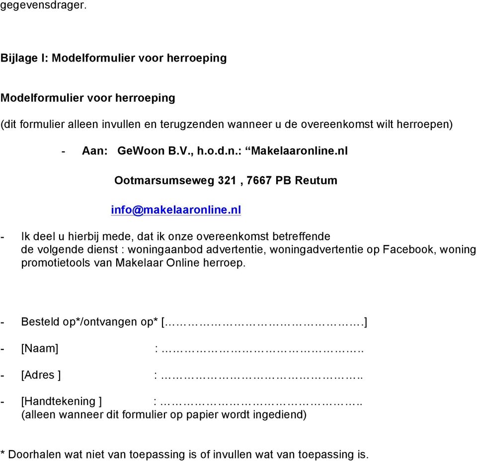 GeWoon B.V., h.o.d.n.: Makelaaronline.nl Ootmarsumseweg 321, 7667 PB Reutum info@makelaaronline.