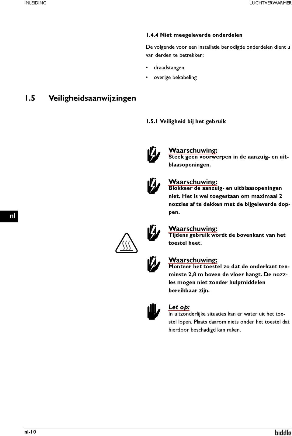 Het is wel toegestaan om maximaal 2 nozzles af te dekken met de bijgeleverde doppen. w Waarschuwing: Tijdens gebruik wordt de bovenkant van het toestel heet.