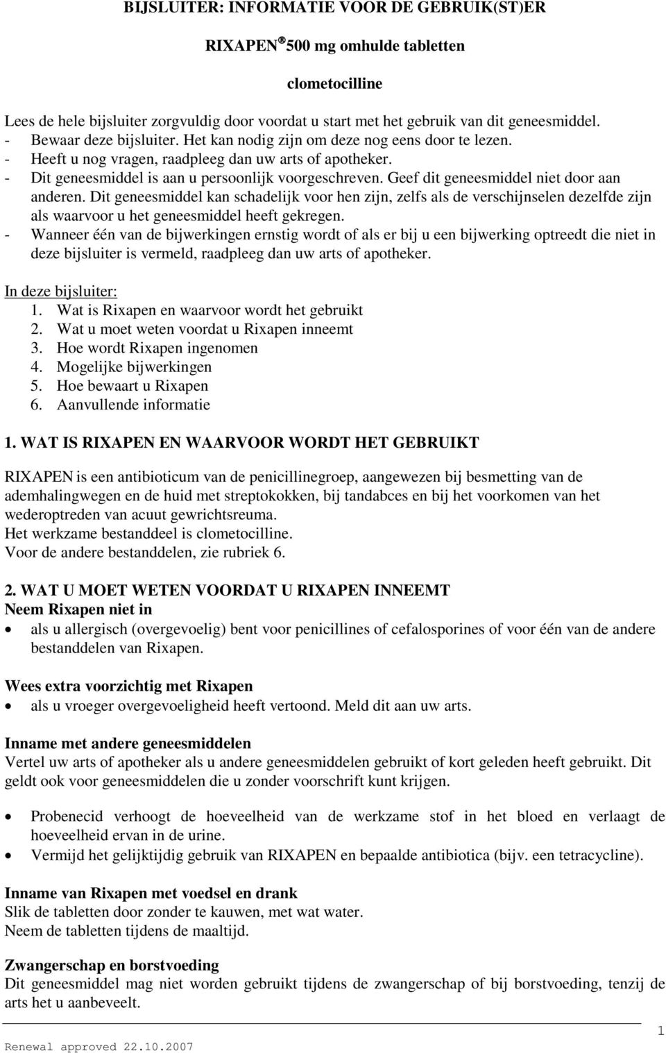 - Bewaar deze bijsluiter. Het kan nodig zijn om deze nog eens door te lezen. - Heeft u nog vragen, raadpleeg dan uw arts of apotheker. - Dit geneesmiddel is aan u persoonlijk voorgeschreven.