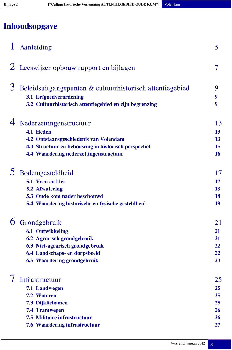 4 Waardering nederzettingenstructuur 16 5 Bodemgesteldheid 17 5.1 Veen en klei 17 5.2 Afwatering 18 5.3 Oude kom nader beschouwd 18 5.