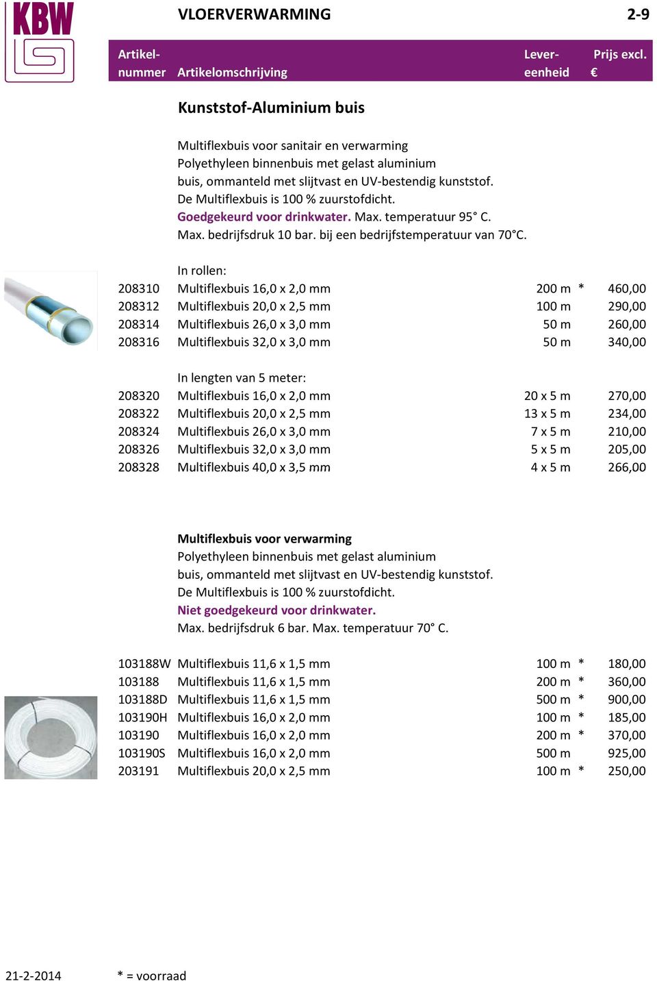 In rollen: 208310 Multiflexbuis 16,0 x 2,0 mm 200 m * 460,00 208312 Multiflexbuis 20,0 x 2,5 mm 100 m 290,00 208314 Multiflexbuis 26,0 x 3,0 mm 50 m 260,00 208316 Multiflexbuis 32,0 x 3,0 mm 50 m