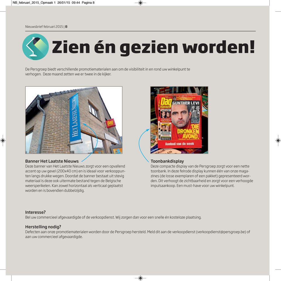 Banner Het Laatste Nieuws Deze banner van Het Laatste Nieuws zorgt voor een opvallend accent op uw gevel (200x40 cm) en is ideaal voor verkooppunten langs drukke wegen.