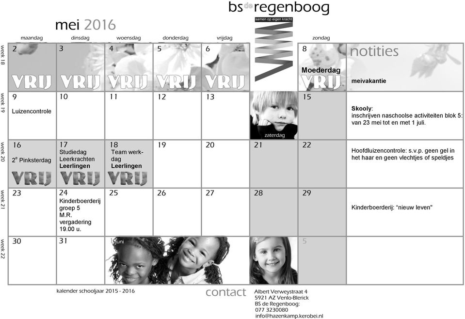 2 e Pinksterdag Studiedag Leerkrachten Team werkdag Hoofdluizencontrole: s.v.p.