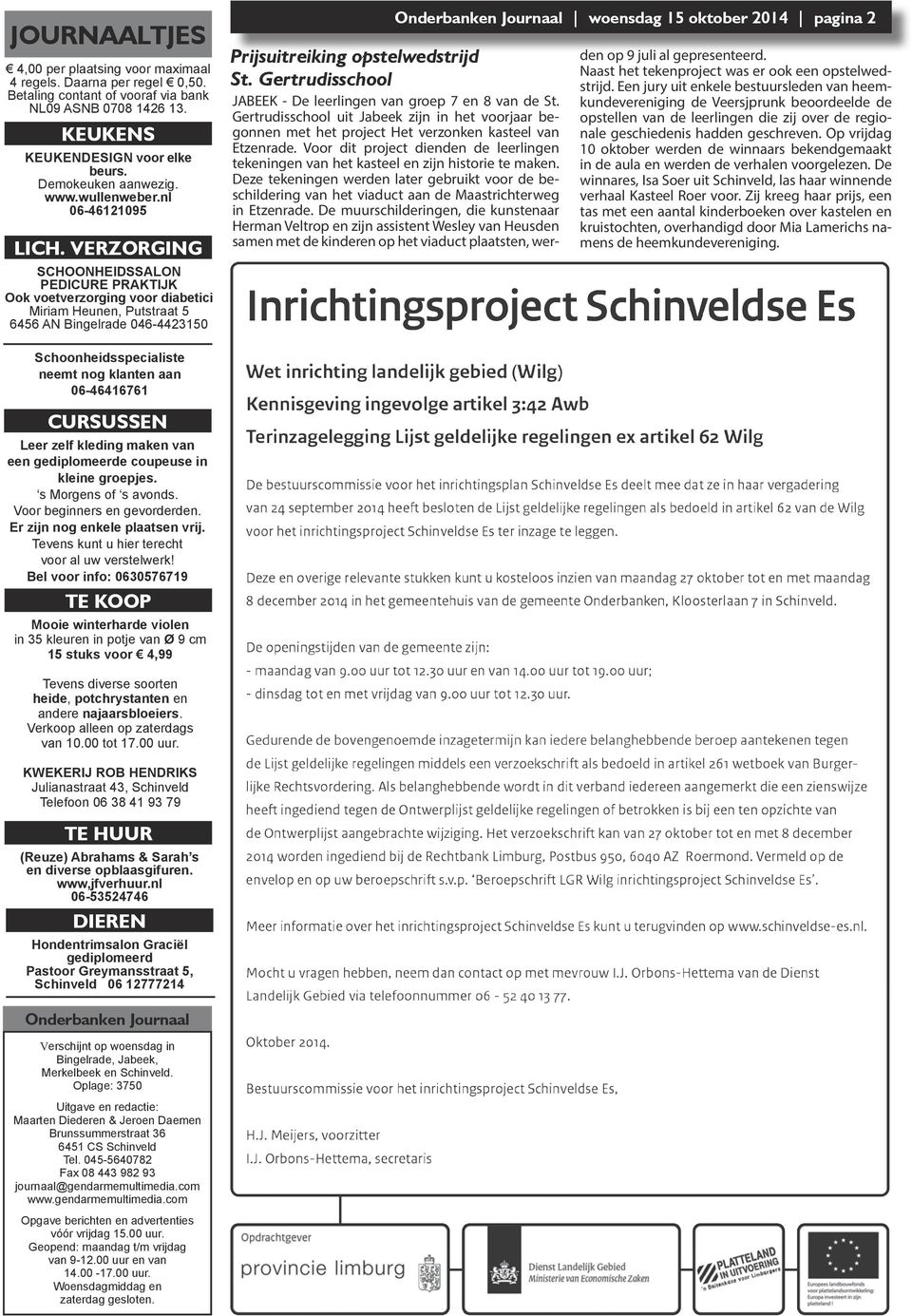 VERZORGING SCHOONHEIDSSALON PEDICURE PRAKTIJK Ook voetverzorging voor diabetici Miriam Heunen, Putstraat 5 6456 AN Bingelrade 046-4423150 Onderbanken Journaal woensdag 15 oktober 2014 pagina 2