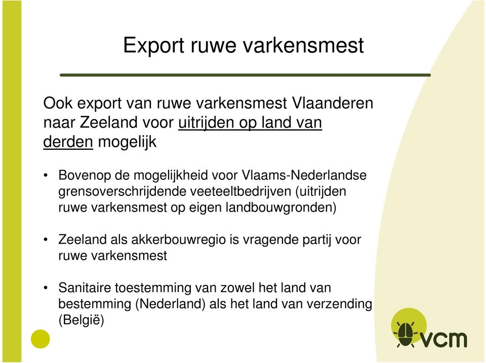 (uitrijden ruwe varkensmest op eigen landbouwgronden) Zeeland als akkerbouwregio is vragende partij voor