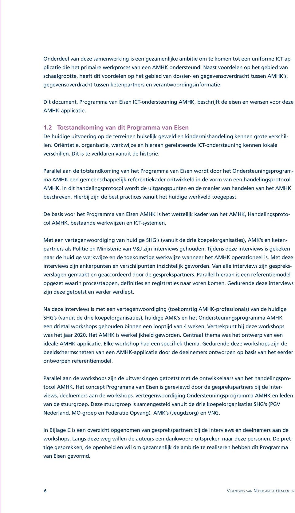 verantwoordingsinformatie. Dit document, Programma van Eisen ICT-ondersteuning AMHK, beschrijft de eisen en wensen voor deze AMHK-applicatie. 1.