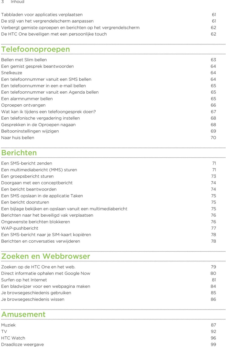 Een telefoonnummer vanuit een Agenda bellen 65 Een alarmnummer bellen 65 Oproepen ontvangen 66 Wat kan ik tijdens een telefoongesprek doen?