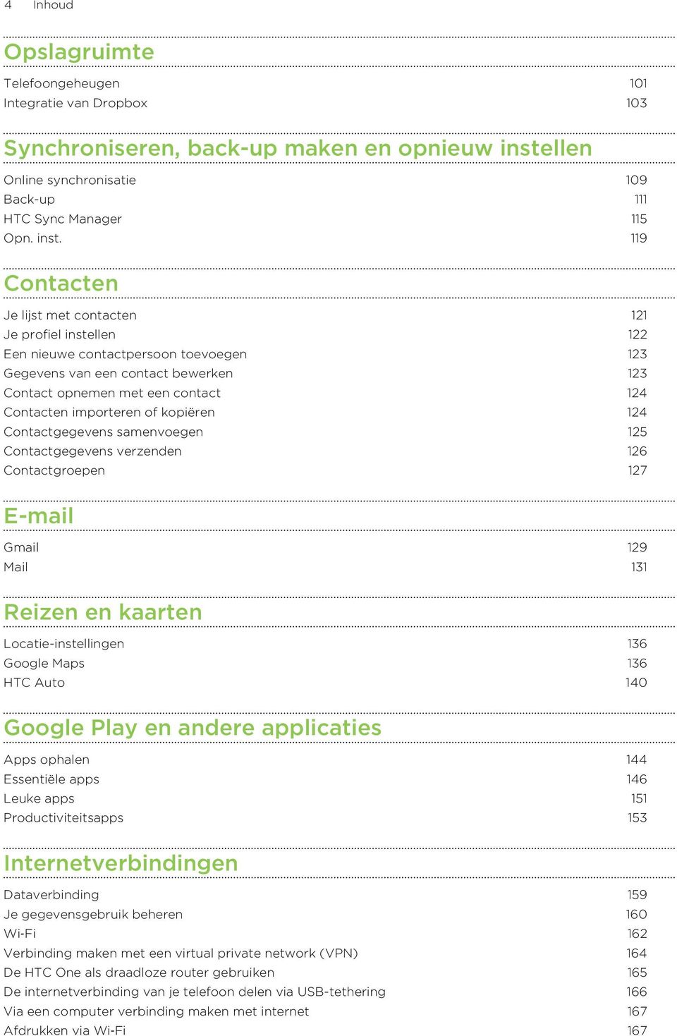 119 Contacten Je lijst met contacten 121 Je profiel instellen 122 Een nieuwe contactpersoon toevoegen 123 Gegevens van een contact bewerken 123 Contact opnemen met een contact 124 Contacten