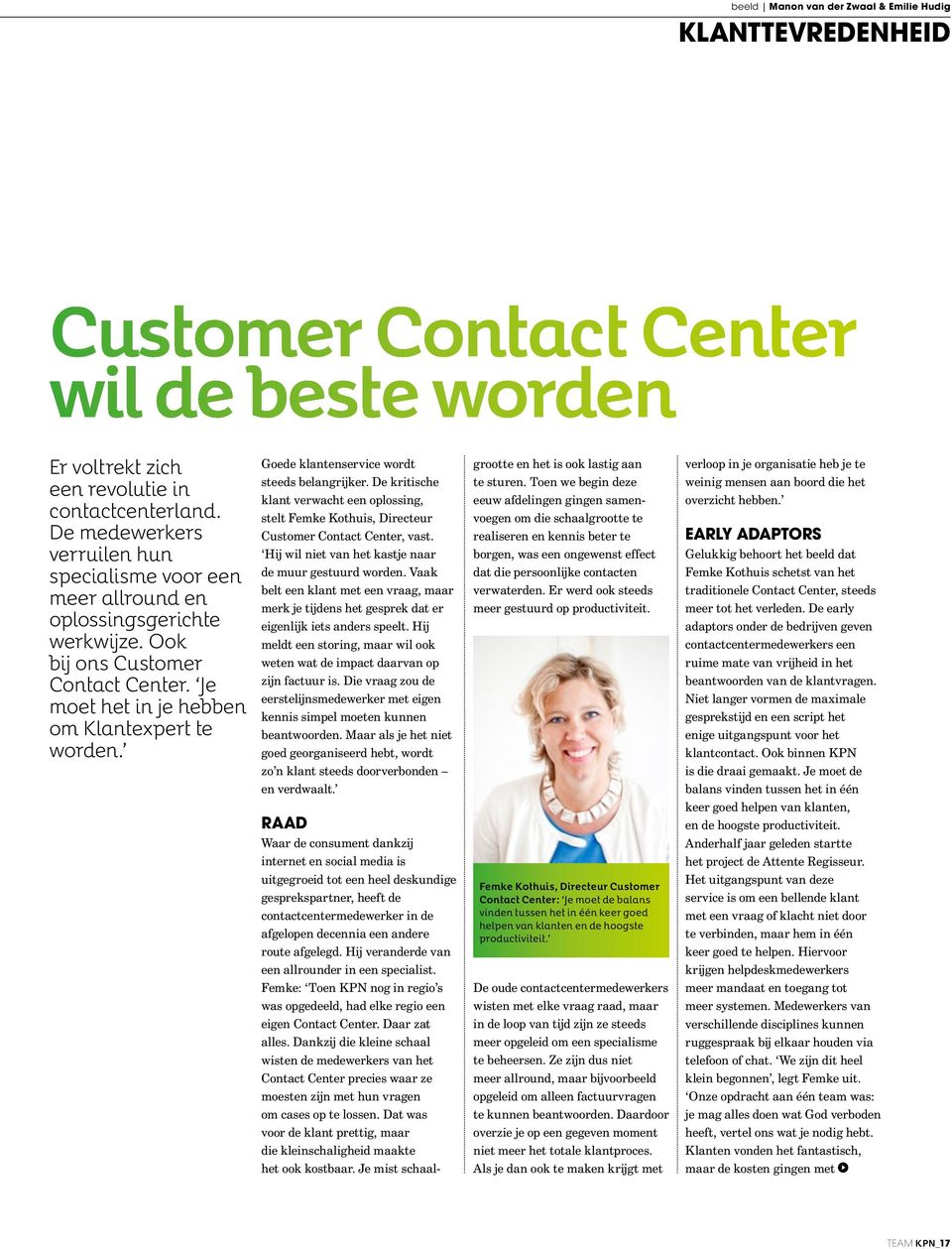 Goede klantenservice wordt steeds belangrijker. De kritische klant verwacht een oplossing, stelt Femke Kothuis, Directeur Customer Contact Center, vast.