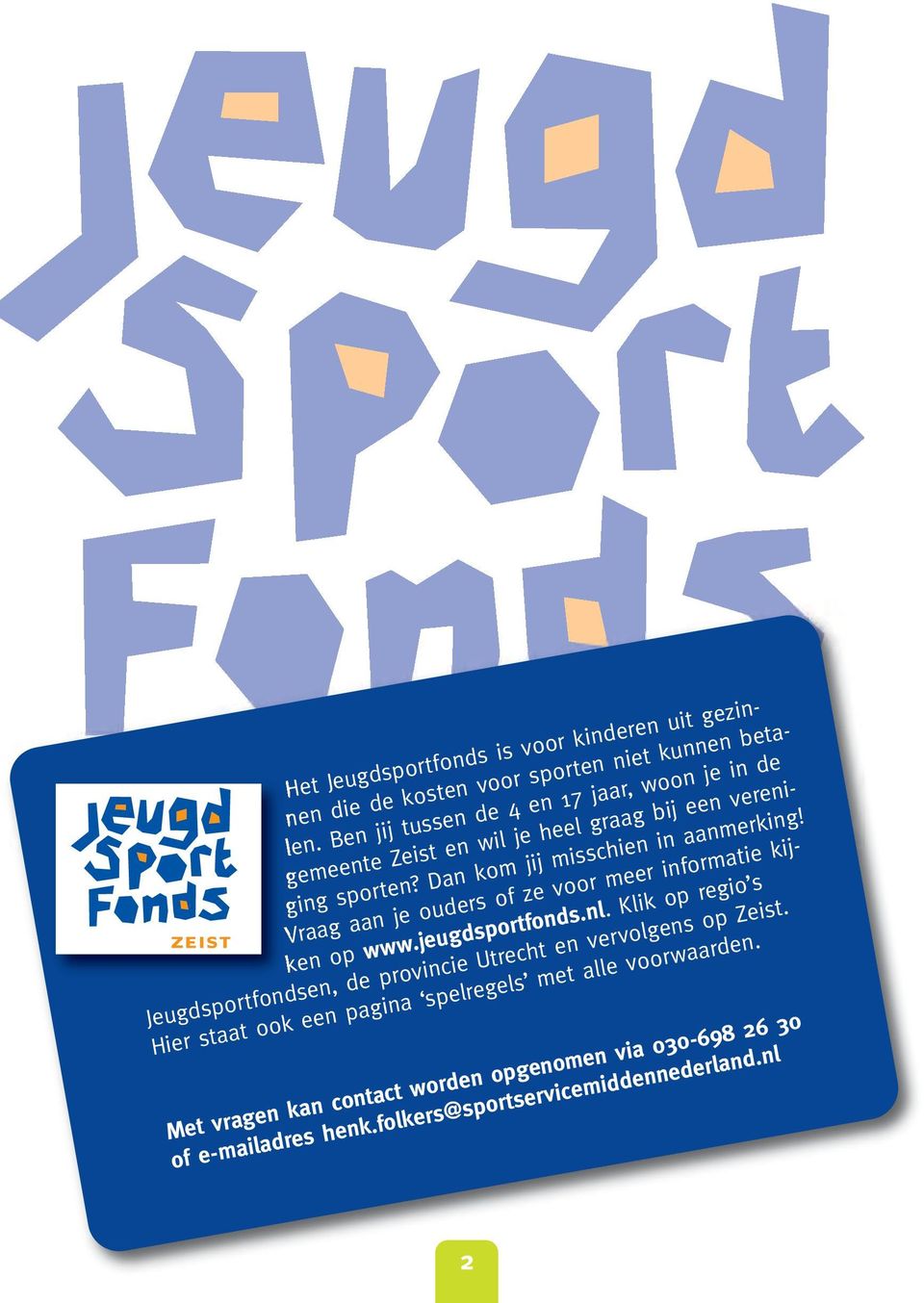 Vraag aan je ouders of ze voor meer informatie kijken op www.jeugdsportfonds.nl.