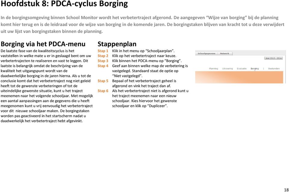 De borgingstaken blijven van kracht tot u deze verwijdert uit uw lijst van borgingstaken binnen de planning.