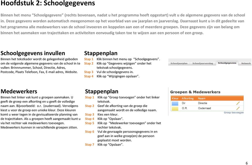 Daarnaast kunt u in dit gedeelte van het programma alle medewerkers van de school invoeren en koppelen aan een of meerdere groepen.