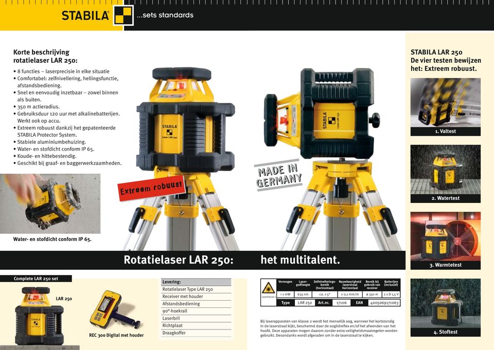 Extreem robuust dankzij het gepatenteerde STABILA Protector System. Stabiele aluminiumbehuizing. Water- en stofdicht conform IP 65. Koude- en hittebestendig.