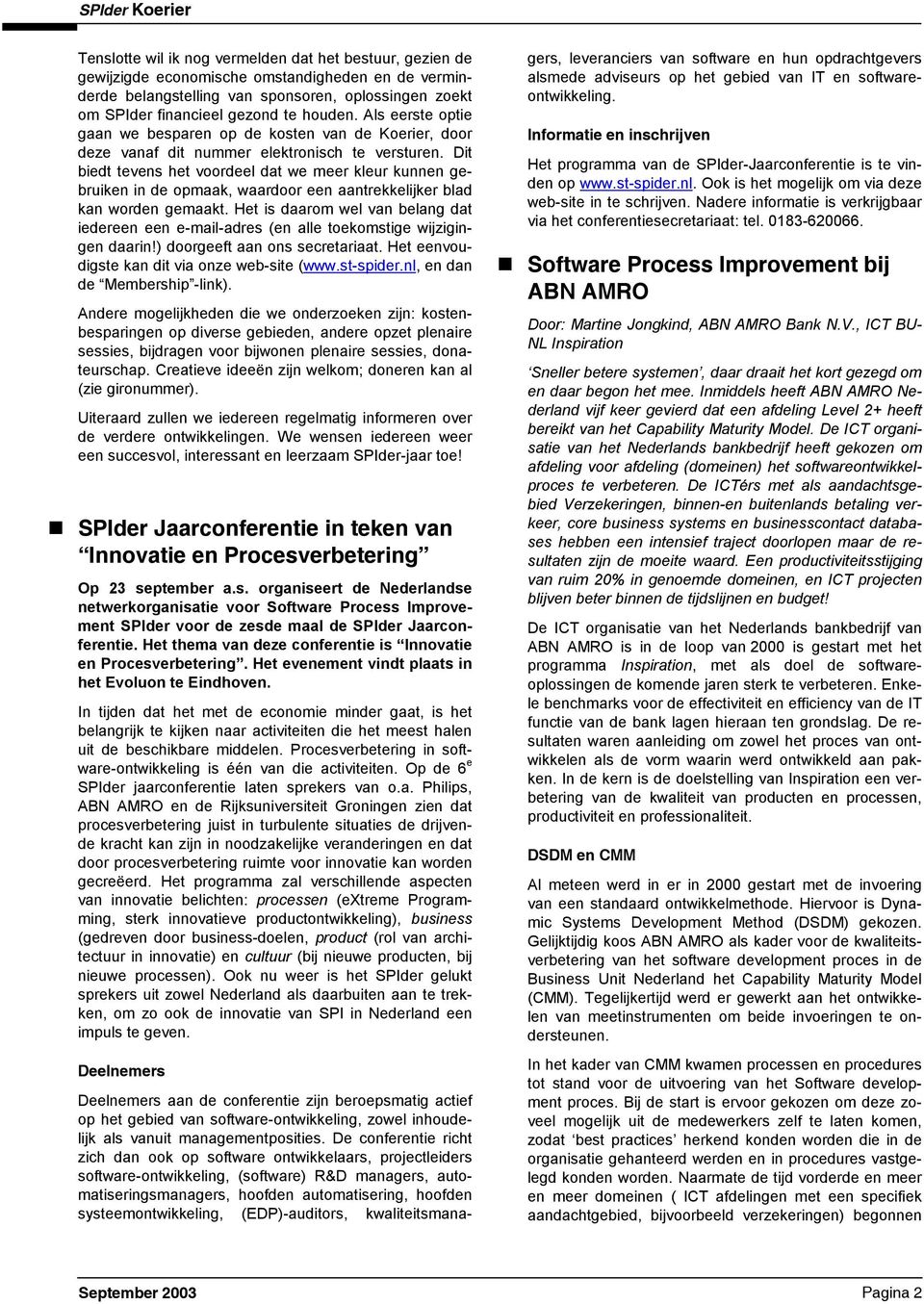 Ht is aaom wl van blang at in n -mail-as (n all tokomstig wijzigingn aain!) oogft aan ons sctaiaat. Ht nvouigst kan it via onz wb-sit (www.st-spi.nl, n an Mmbship -link).