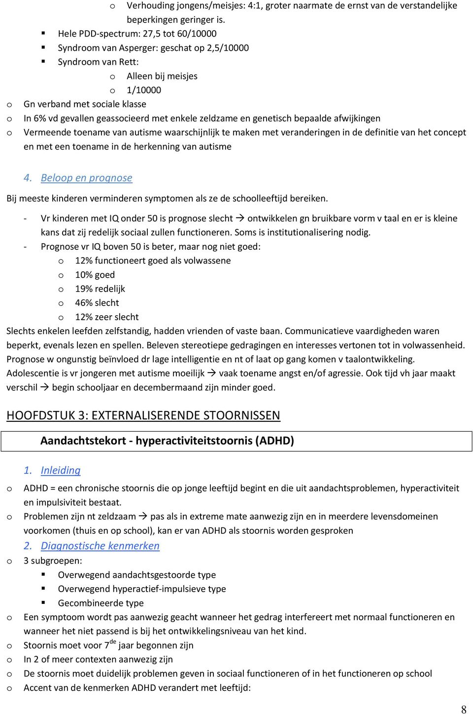 en genetisch bepaalde afwijkingen Vermeende tename van autisme waarschijnlijk te maken met veranderingen in de definitie van het cncept en met een tename in de herkenning van autisme 4.