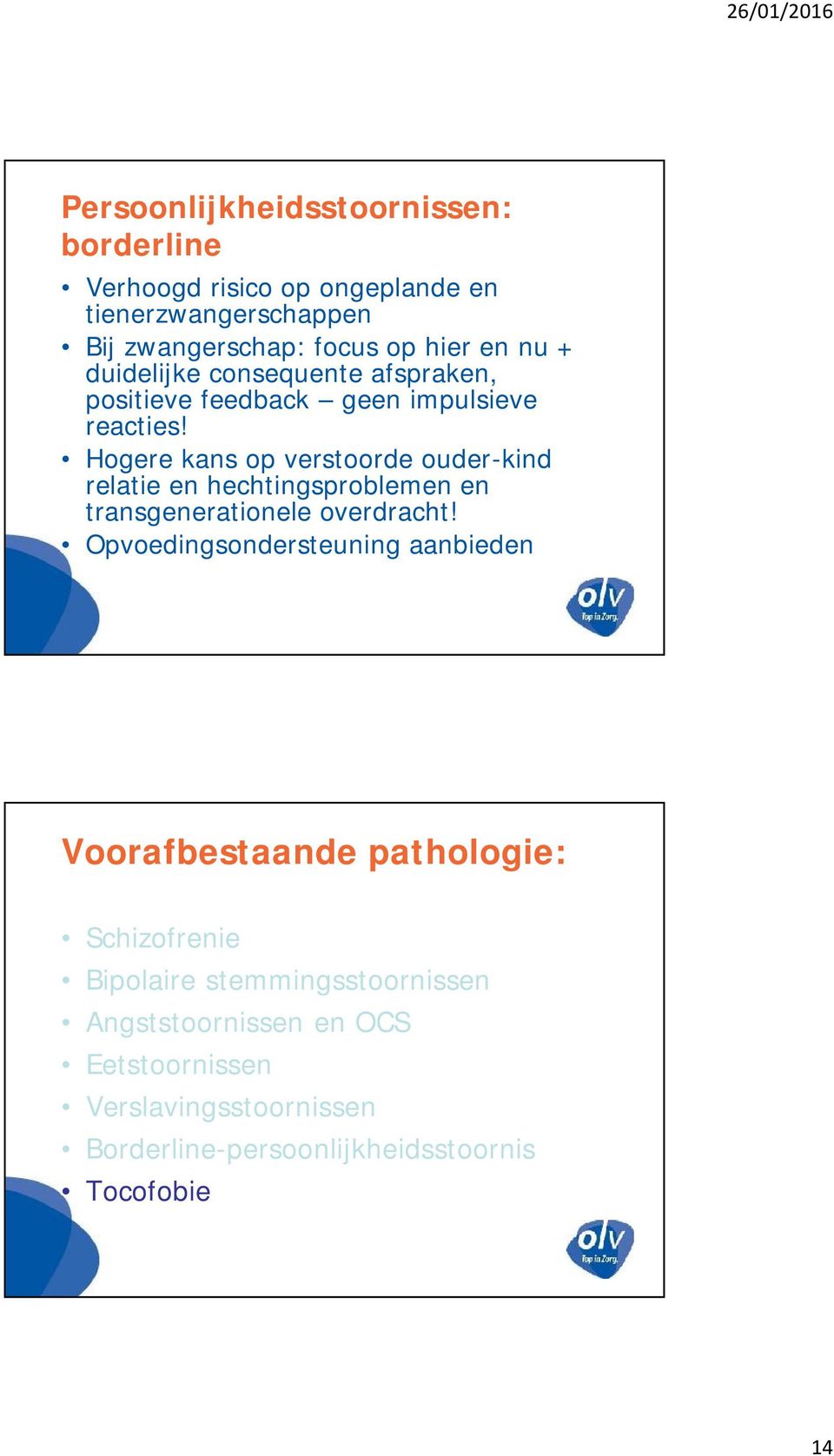 Hogere kans op verstoorde ouder-kind relatie en hechtingsproblemen en transgenerationele overdracht!