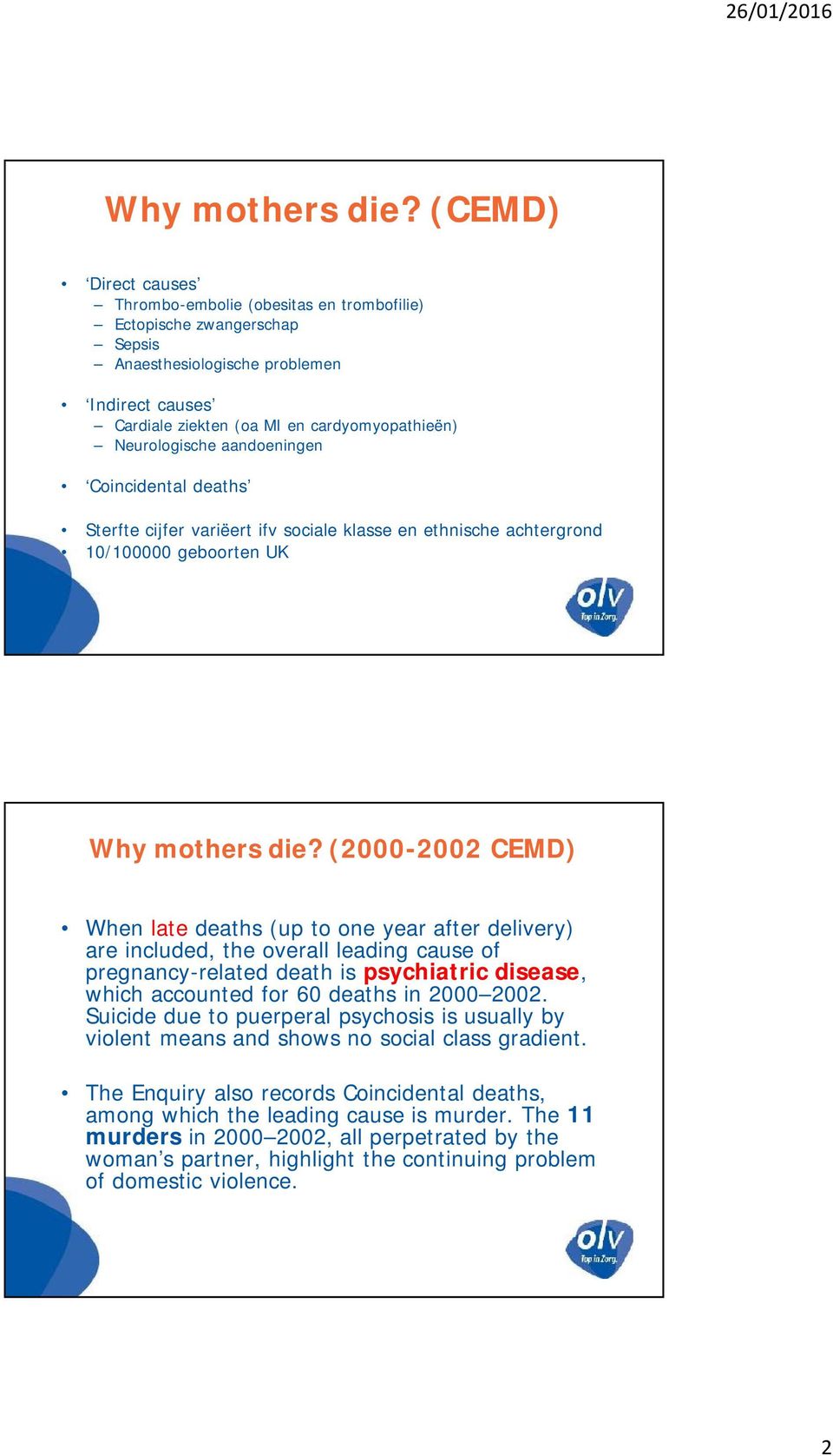 aandoeningen Coincidental deaths Sterfte cijfer variëert ifv sociale klasse en ethnische achtergrond 10/100000 geboorten UK  (2000-2002 CEMD) When late deaths (up to one year after delivery) are