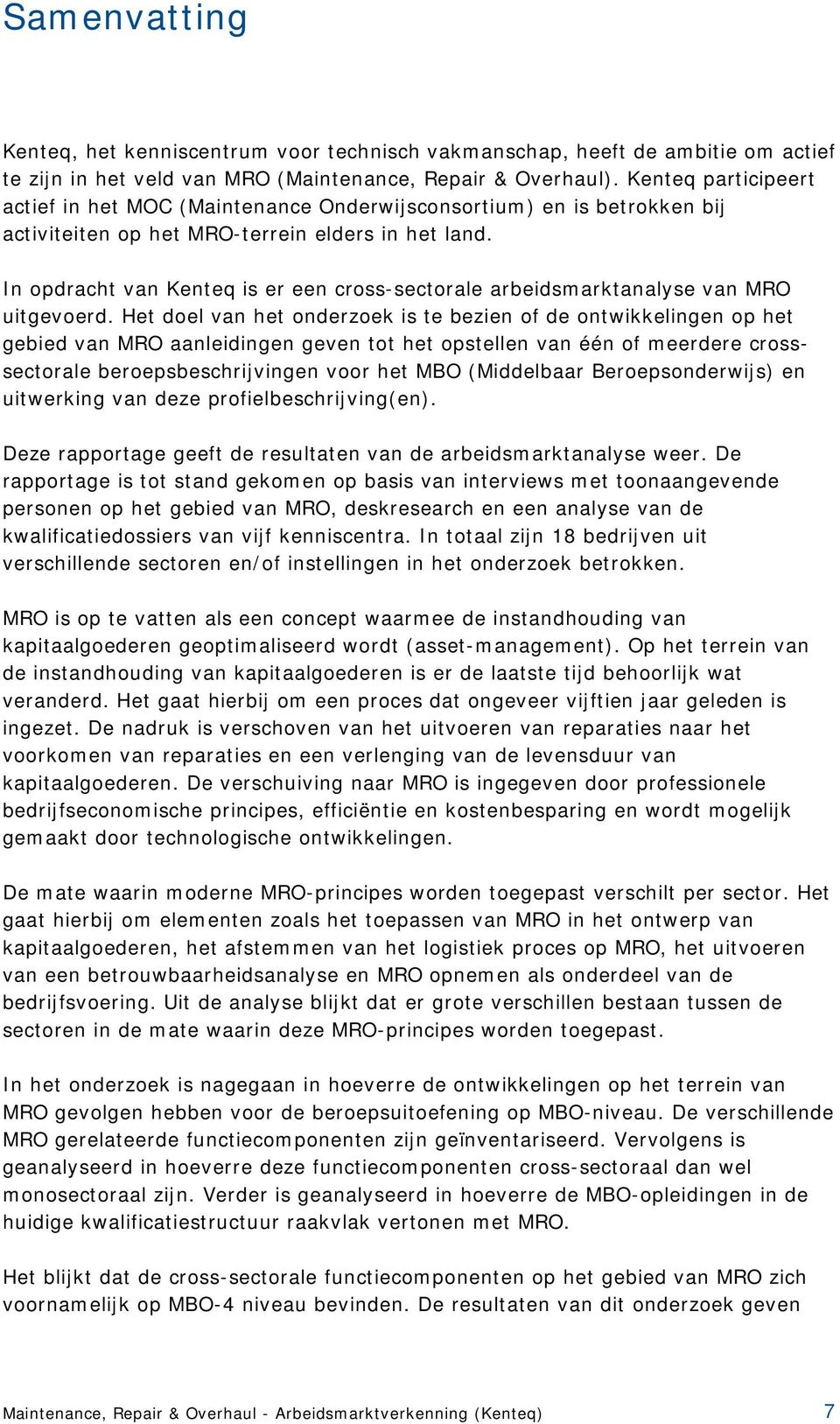 In opdracht van Kenteq is er een cross-sectorale arbeidsmarktanalyse van MRO uitgevoerd.