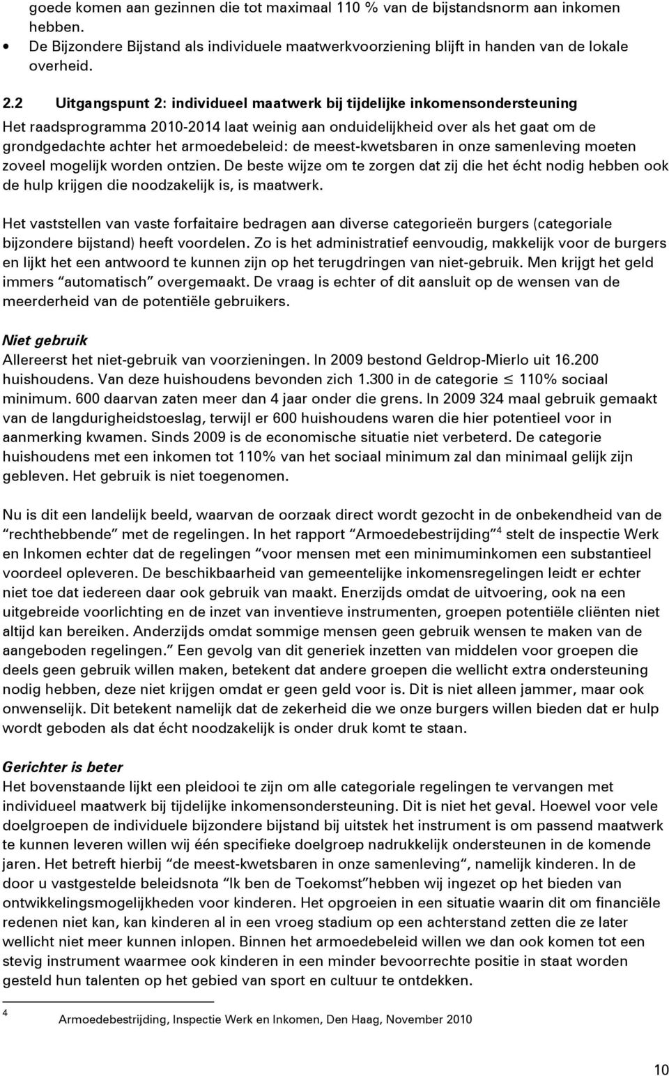 armoedebeleid: de meest-kwetsbaren in onze samenleving moeten zoveel mogelijk worden ontzien.