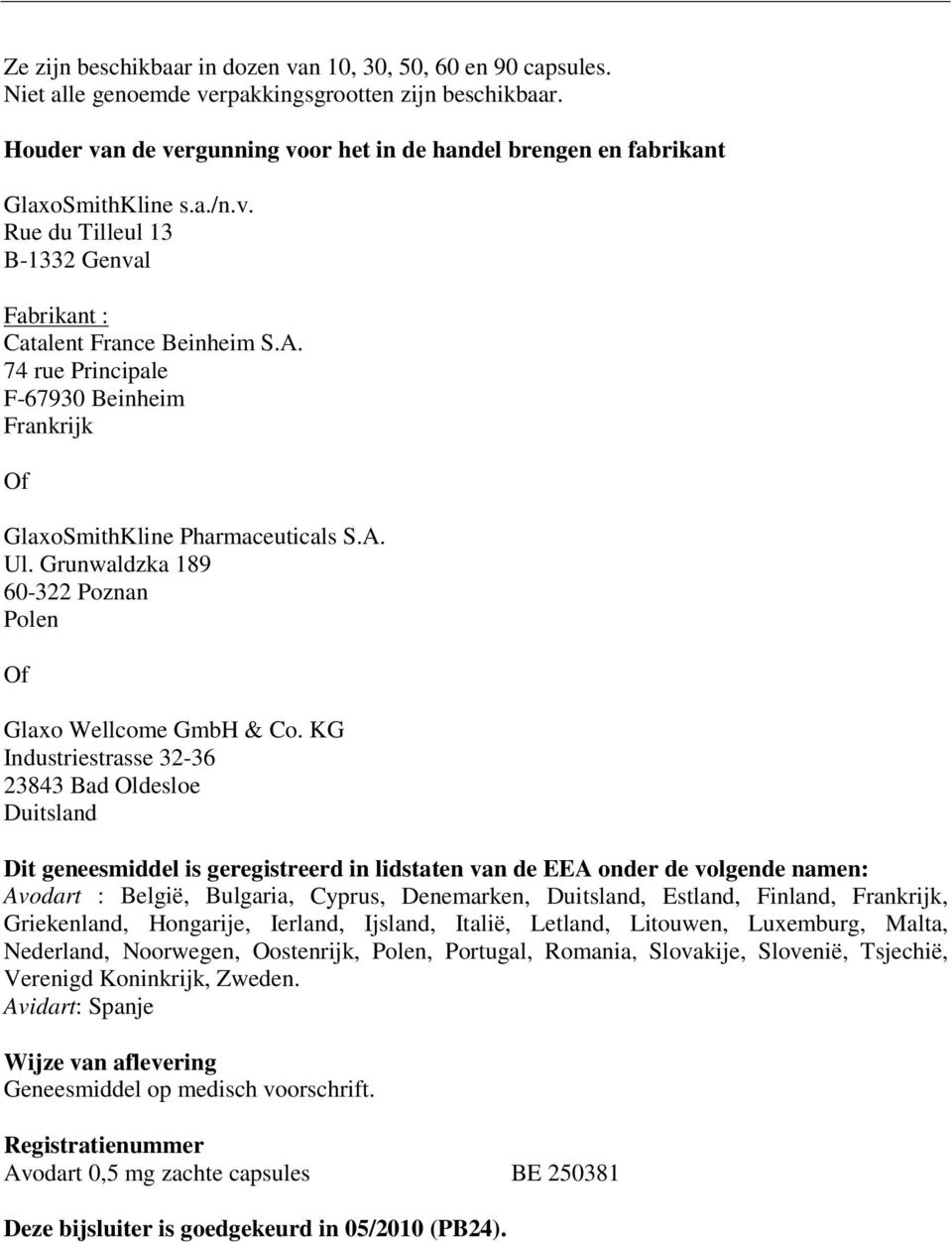 74 rue Principale F-67930 Beinheim Frankrijk Of GlaxoSmithKline Pharmaceuticals S.A. Ul. Grunwaldzka 189 60-322 Poznan Polen Of Glaxo Wellcome GmbH & Co.