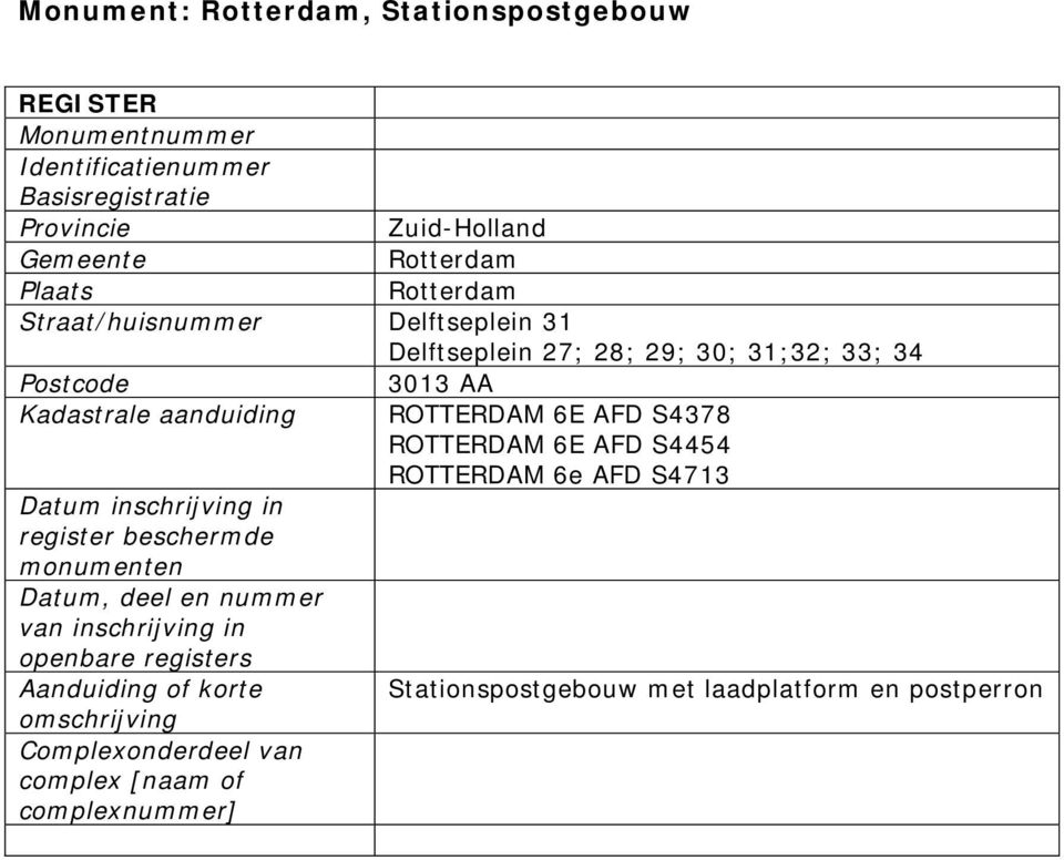 AFD S4378 ROTTERDAM 6E AFD S4454 ROTTERDAM 6e AFD S4713 Datum inschrijving in register beschermde monumenten Datum, deel en nummer van inschrijving