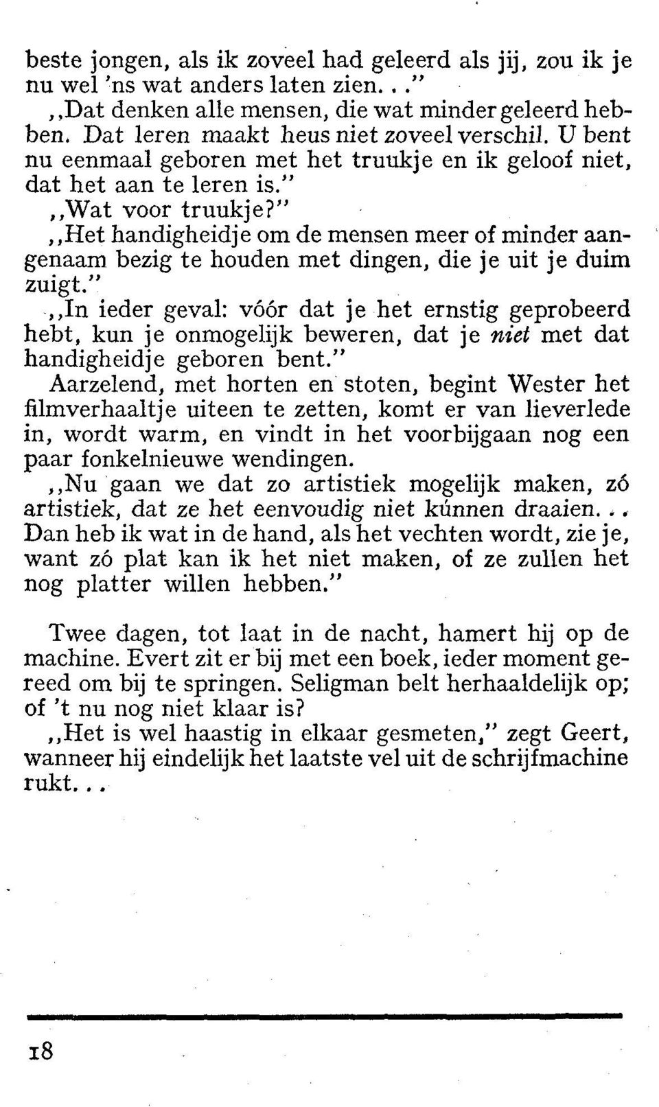 " Het handigheidje om de mensen meer of minder aangenaam bezig te houden met dingen, die je uit je duim zuigt.