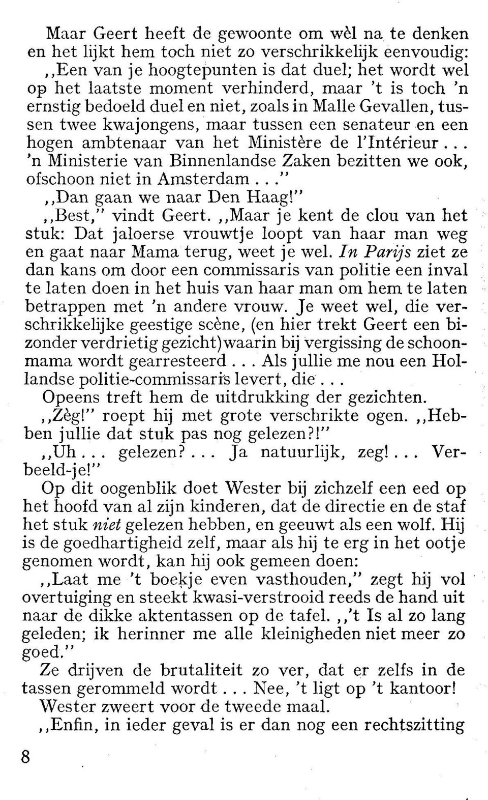.. 'n Ministerie van Binnenlandse Zaken bezitten we ook, ofschoon niet in Amsterdam...",,Dan gaan we naar Den Haag!",,Best," vindt Geert.