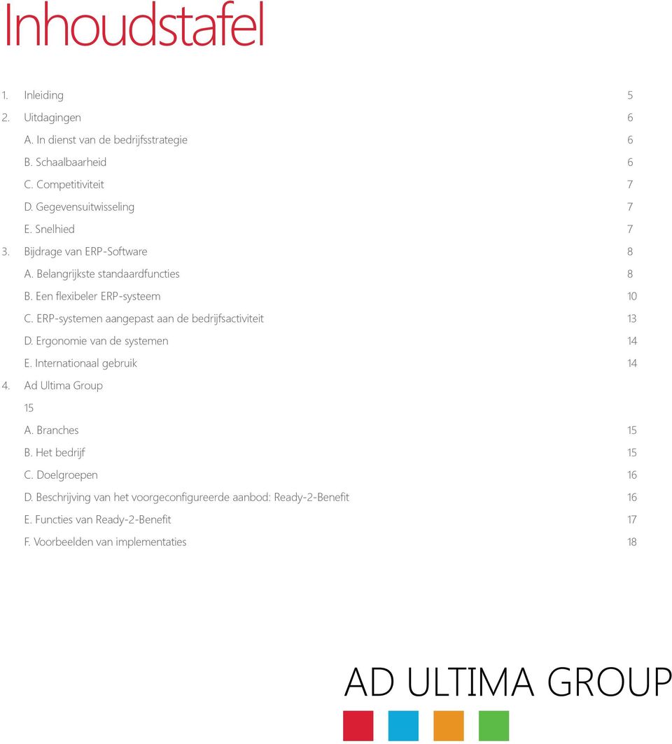 ERP-systemen aangepast aan de bedrijfsactiviteit 13 D. Ergonomie van de systemen 14 E. Internationaal gebruik 14 4. Ad Ultima Group 15 A.