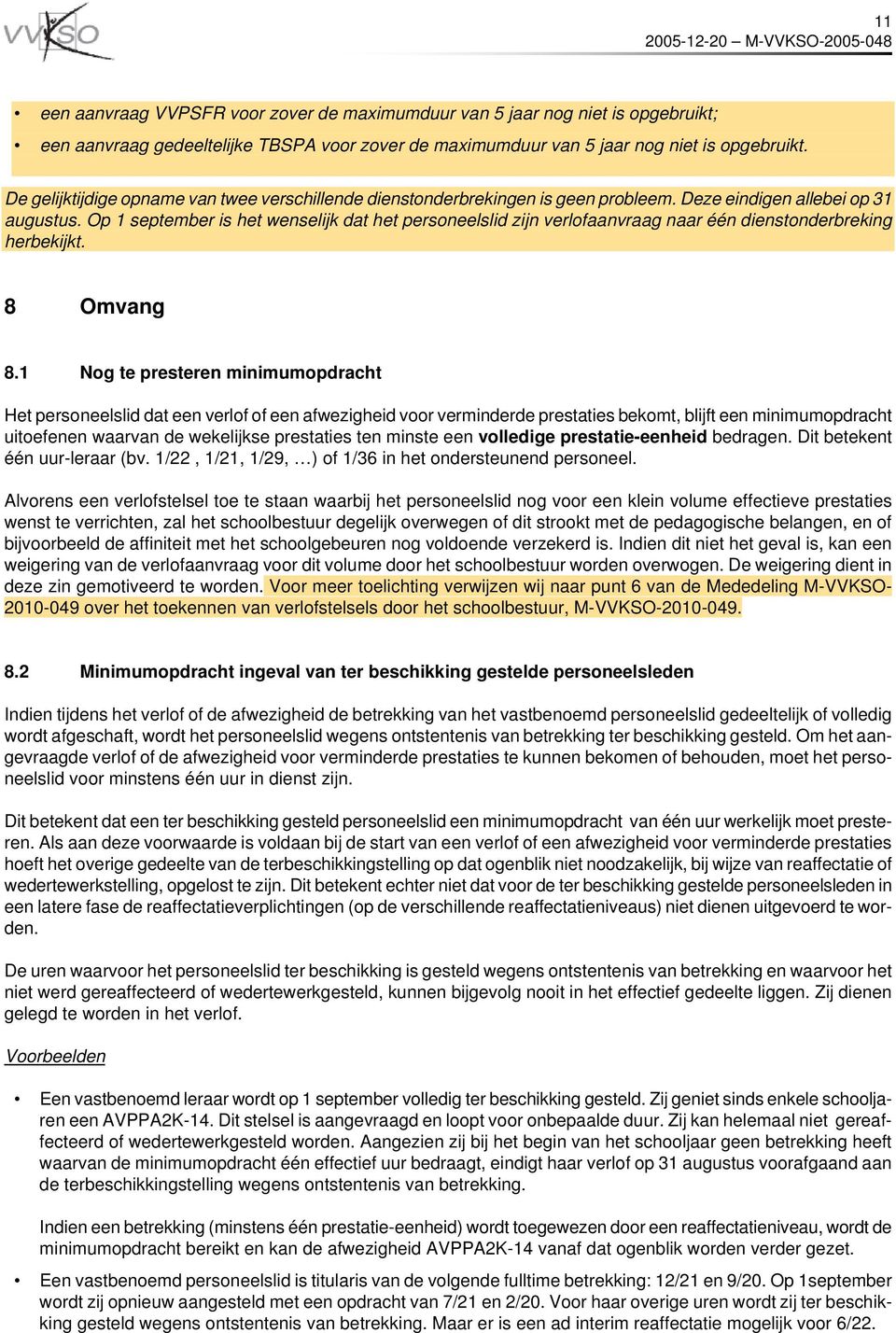 Op 1 september is het wenselijk dat het personeelslid zijn verlofaanvraag naar één dienstonderbreking herbekijkt. 8 Omvang 8.