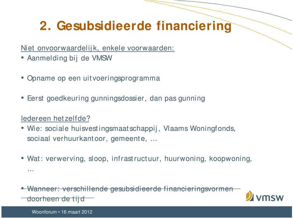 Wie: sociale huisvestingsmaatschappij, Vlaams Woningfonds, sociaal verhuurkantoor, gemeente, Wat:
