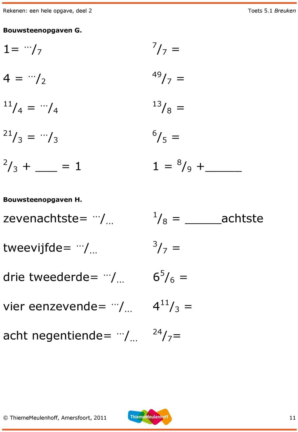 .. /... drie tweederde=... /... vier eenzevende=... /... acht negentiende=... /... 1 / 8