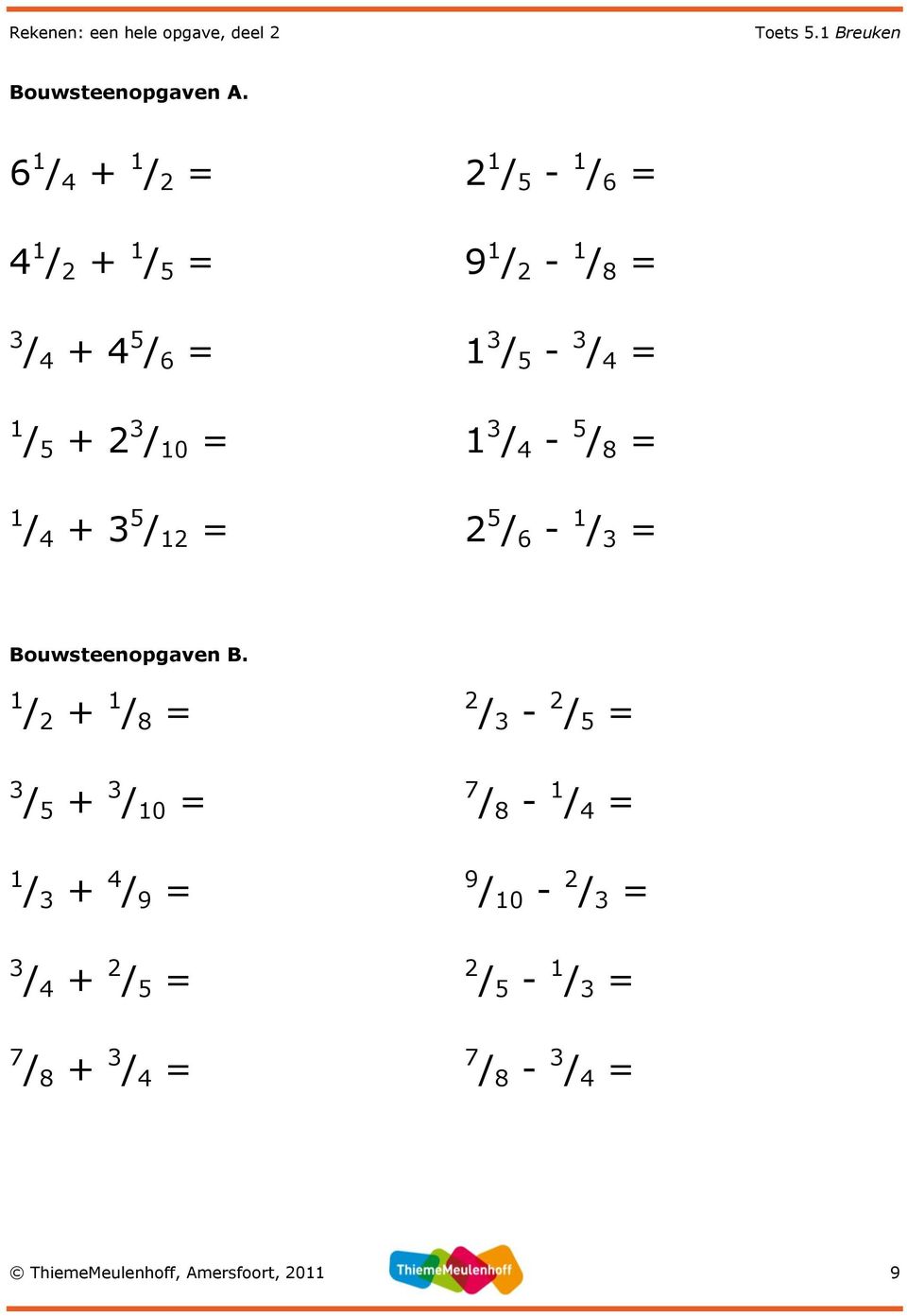 5-1 / 6 = 9 1 / 2-1 / 8 = 1 3 / 5-3 / 4 = 1 3 / 4-5 / 8 = 2 5 / 6-1 / 3 = Bouwsteenopgaven B.