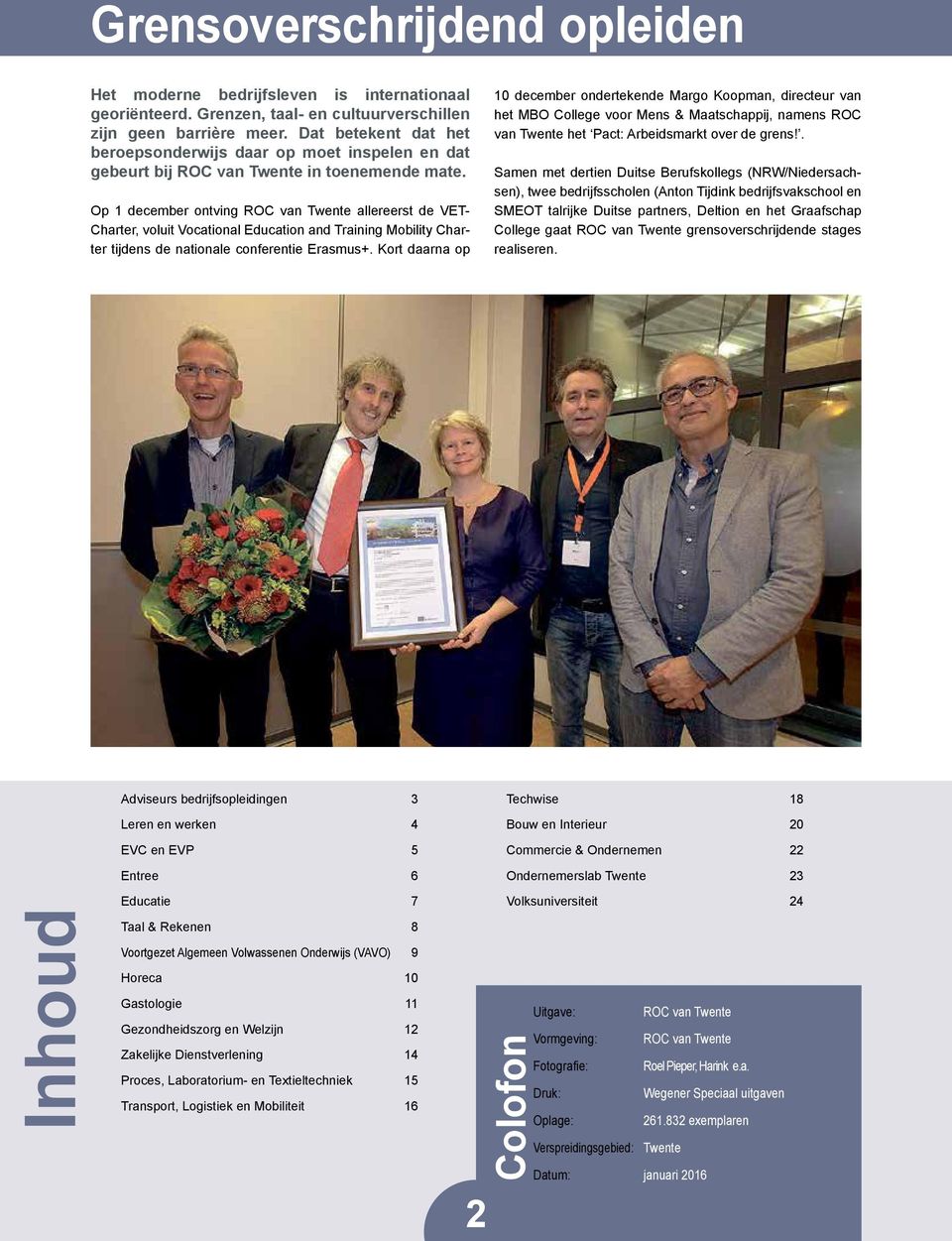Op 1 december ontving ROC van Twente allereerst de VET- Charter, voluit Vocational Education and Training Mobility Charter tijdens de nationale conferentie Erasmus+.
