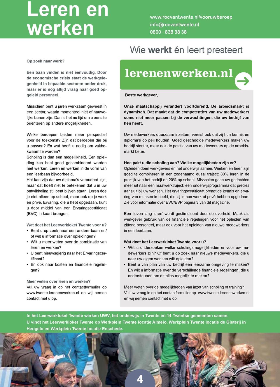 nl Beste werkgever, Misschien bent u jaren werkzaam geweest in een sector, waarin momenteel niet of nauwelijks banen zijn. Dan is het nu tijd om u eens te oriënteren op andere mogelijkheden.