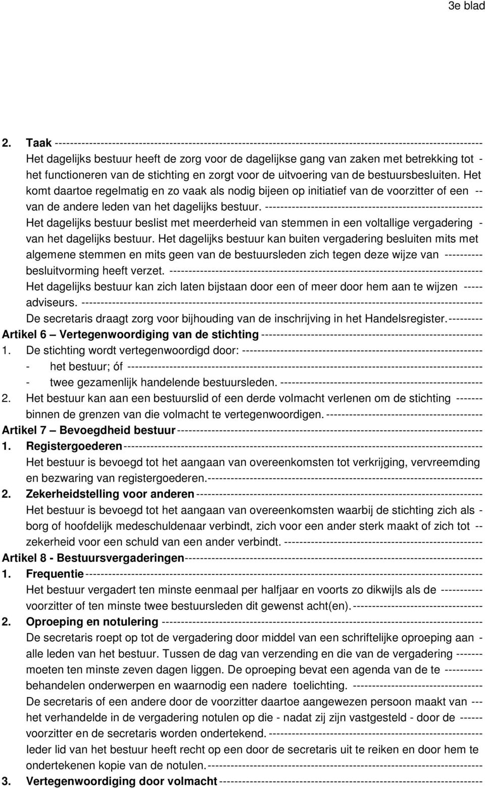 betrekking tot - het functioneren van de stichting en zorgt voor de uitvoering van de bestuursbesluiten.