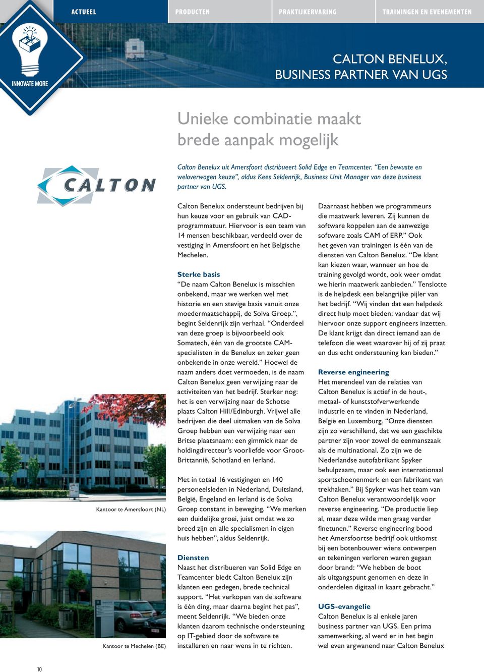 Kantoor te Amersfoort (NL) Kantoor te Mechelen (BE) Calton Benelux ondersteunt bedrijven bij hun keuze voor en gebruik van CADprogrammatuur.