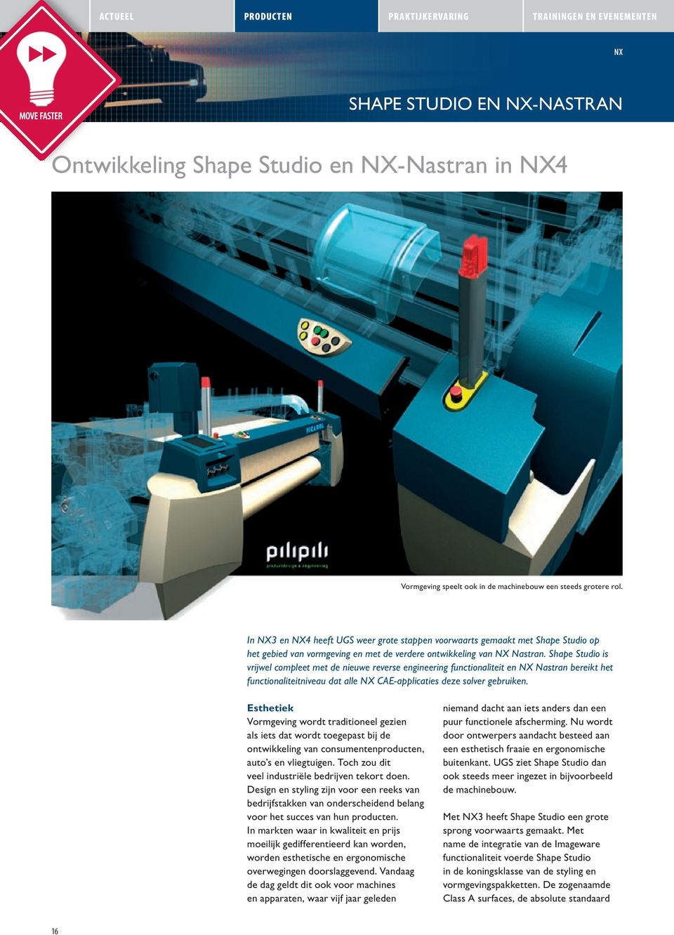 Shape Studio is vrijwel compleet met de nieuwe reverse engineering functionaliteit en NX Nastran bereikt het functionaliteitniveau dat alle NX CAE-applicaties deze solver gebruiken.