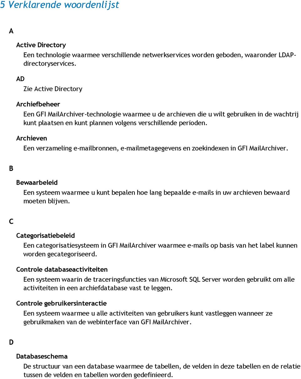 Archieven Een verzameling e-mailbronnen, e-mailmetagegevens en zoekindexen in GFI MailArchiver.