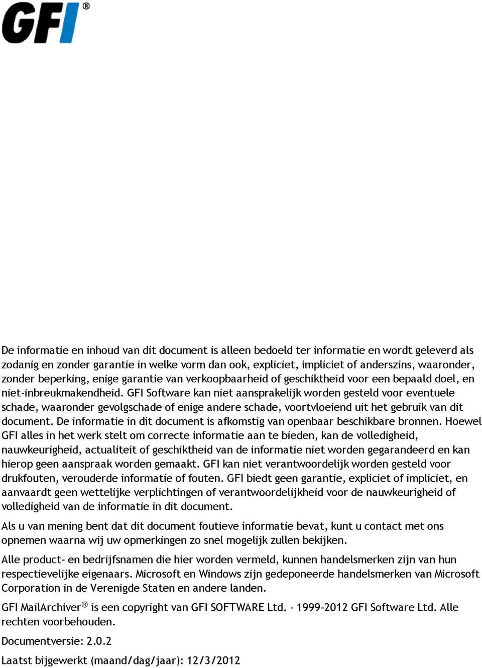 GFI Software kan niet aansprakelijk worden gesteld voor eventuele schade, waaronder gevolgschade of enige andere schade, voortvloeiend uit het gebruik van dit document.