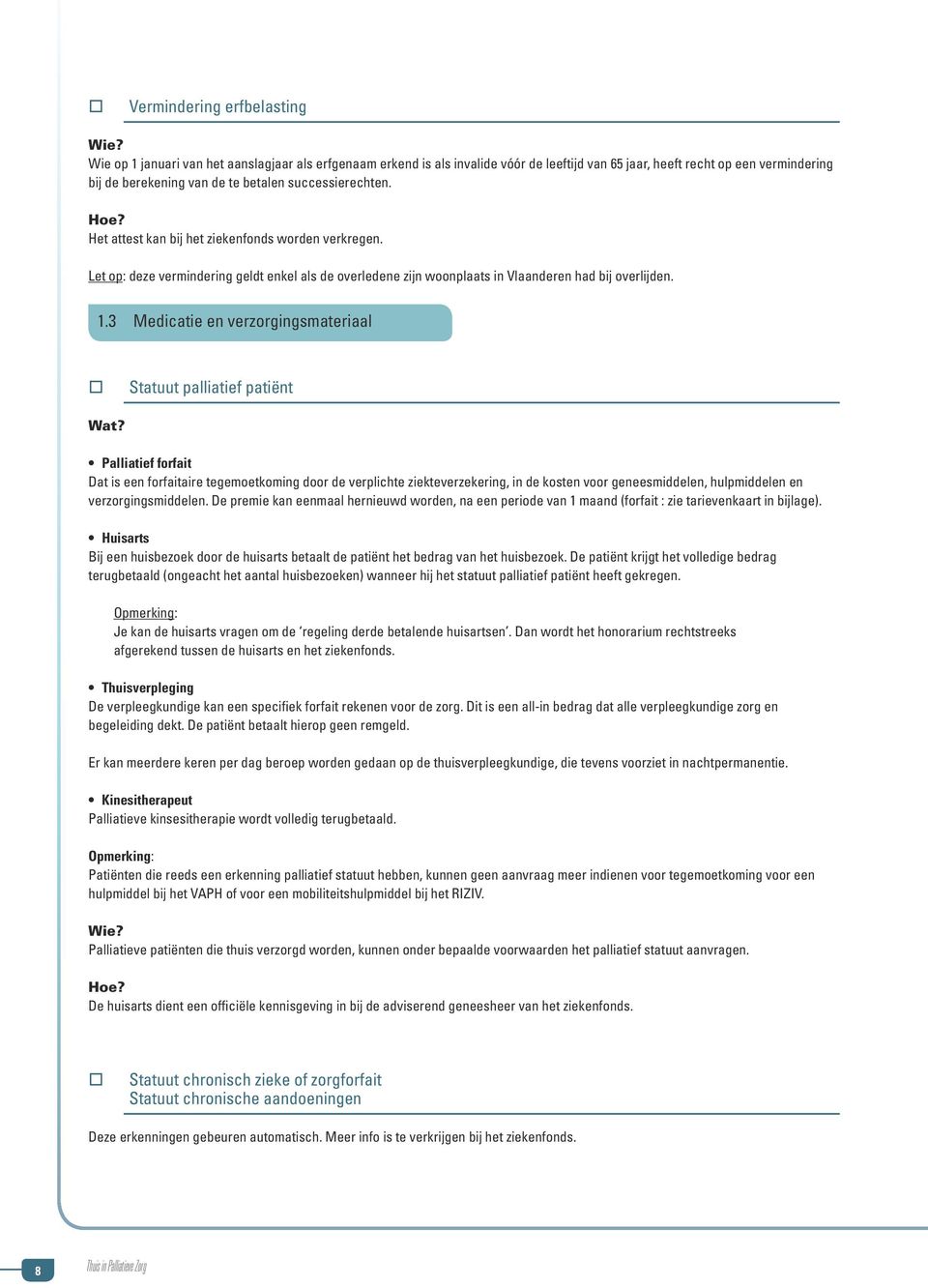 3 Medicatie en verzorgingsmateriaal Statuut palliatief patiënt Palliatief forfait Dat is een forfaitaire tegemoetkoming door de verplichte ziekteverzekering, in de kosten voor geneesmiddelen,