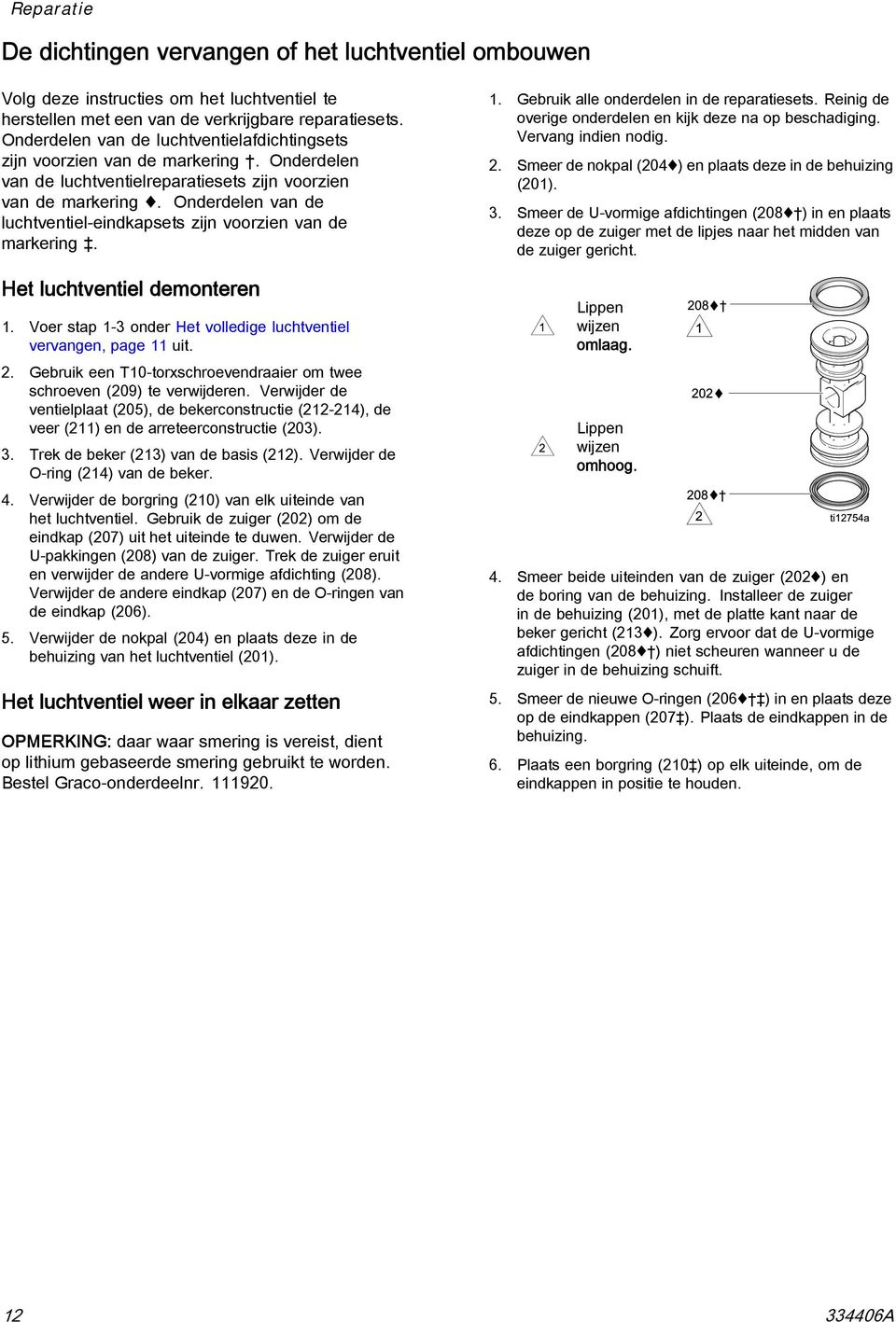 Onderdelen van de luchtventiel-eindkapsets zijn voorzien van de markering. Het luchtventiel demonteren 1. Voer stap 1-3 onder Het volledige luchtventiel vervangen, page 11 uit. 2.