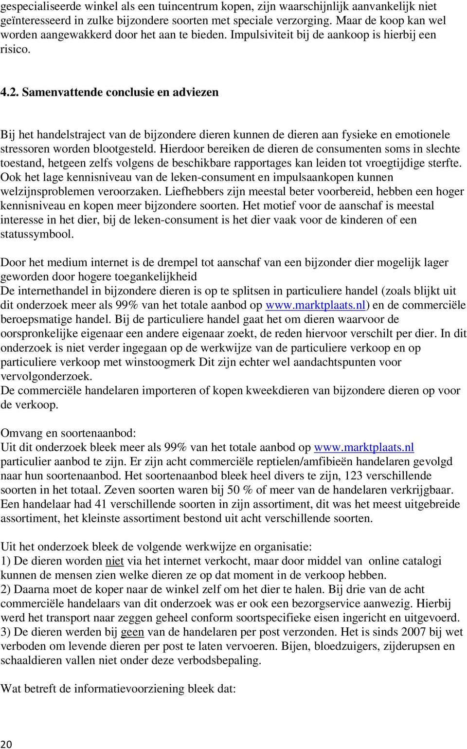 Samenvattende conclusie en adviezen Bij het handelstraject van de bijzondere dieren kunnen de dieren aan fysieke en emotionele stressoren worden blootgesteld.