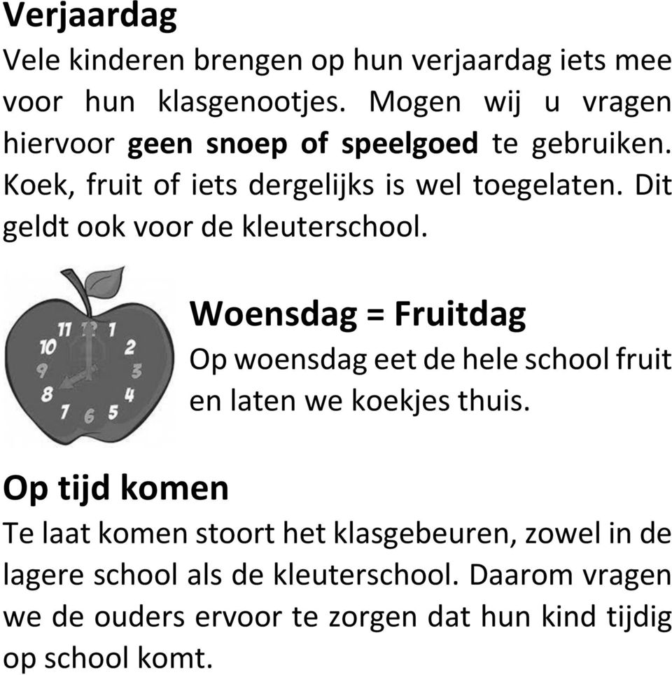 Dit geldt ook voor de kleuterschool. Woensdag = Fruitdag Op woensdag eet de hele school fruit en laten we koekjes thuis.