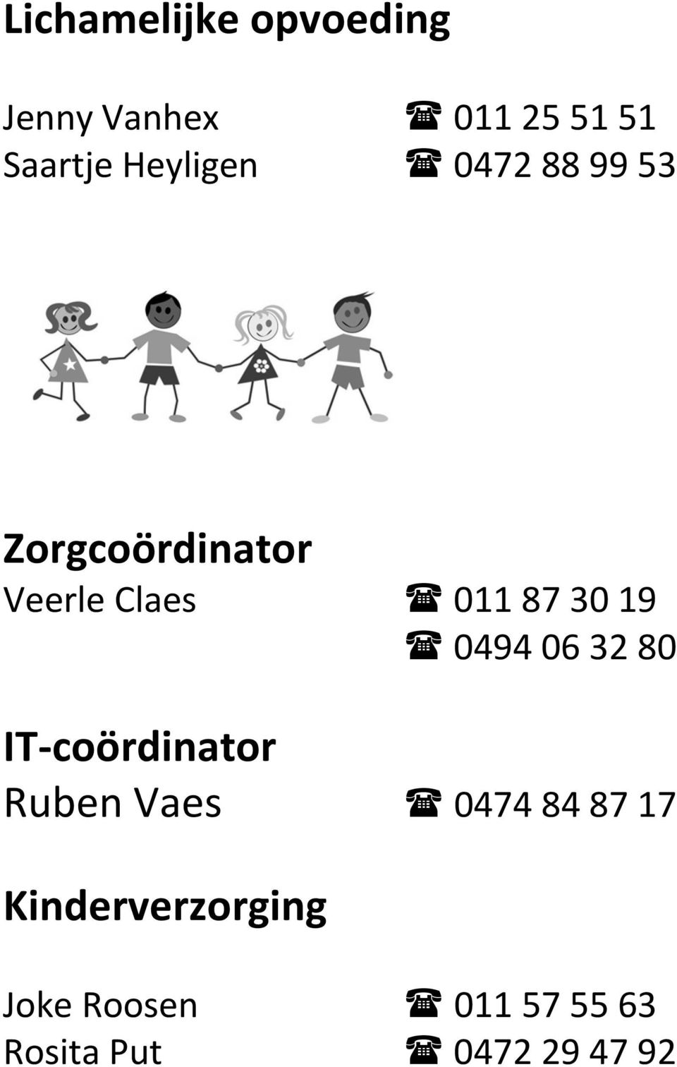 30 19 0494 06 32 80 IT coördinator Ruben Vaes 0474 84 87 17