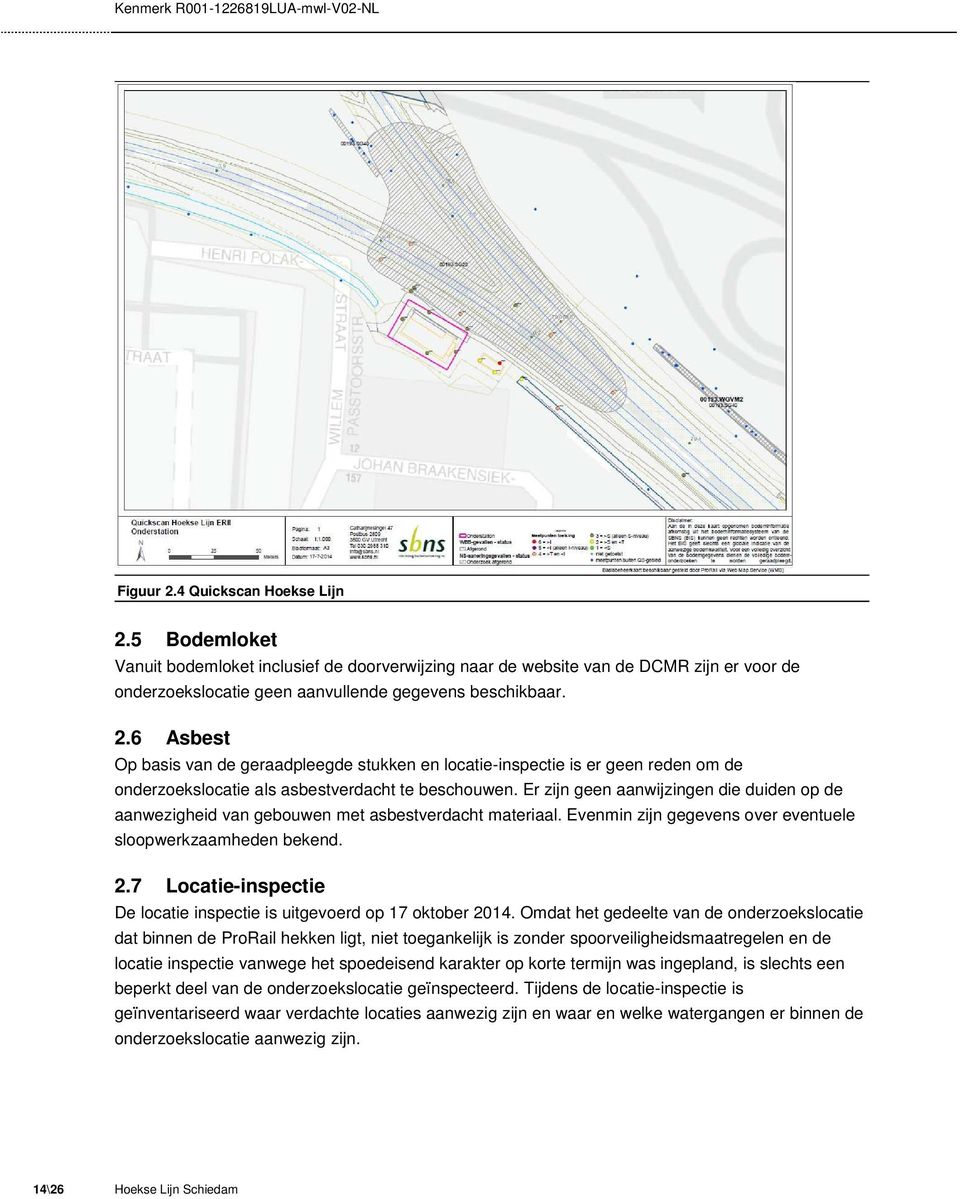 6 Asbest Op basis van de geraadpleegde stukken en locatie-inspectie is er geen reden om de onderzoekslocatie als asbestverdacht te beschouwen.